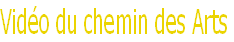 Vidéo du chemin des Arts